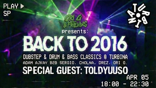 Ori G & Friends Pres.: BACK TO 2016 W/ TOLDYUUSO, ADAM AJKAY, SERGIO, CHOLNA, DREZ