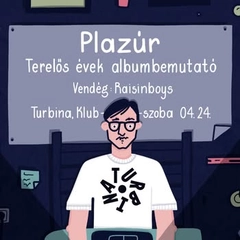 Plazúr albumbemutató, vendég: Raisinboys // Turbina Klubszoba